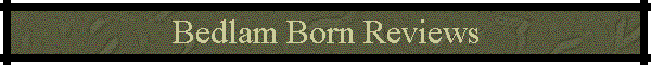 Bedlam Born Reviews