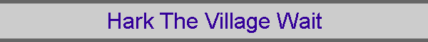 Hark The Village Wait