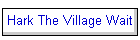 Hark The Village Wait
